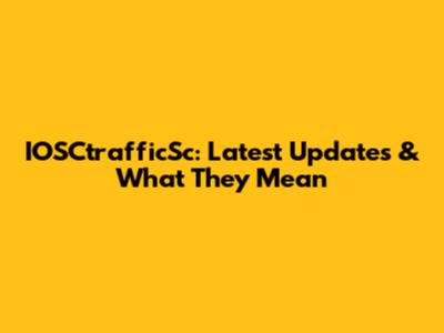 IOSCtrafficSc: Latest Updates & What They Mean
