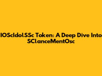IOScIdolSSc Token: A Deep Dive Into SClanceMentOsc