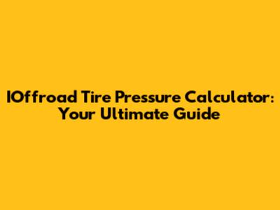 IOffroad Tire Pressure Calculator: Your Ultimate Guide