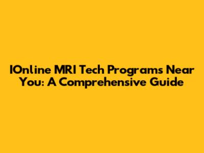 IOnline MRI Tech Programs Near You: A Comprehensive Guide