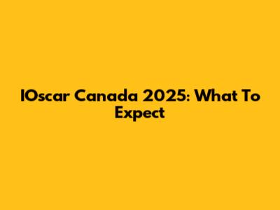 IOscar Canada 2025: What To Expect