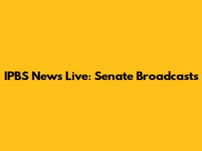 IPBS News Live: Senate Broadcasts
