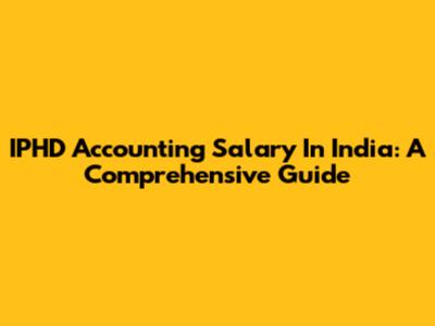 IPHD Accounting Salary In India: A Comprehensive Guide
