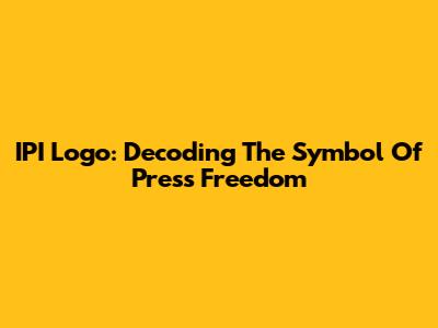 IPI Logo: Decoding The Symbol Of Press Freedom