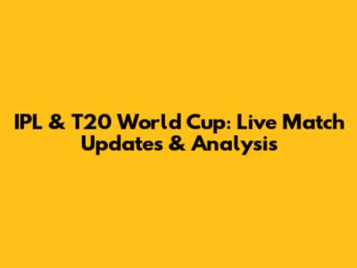 IPL & T20 World Cup: Live Match Updates & Analysis