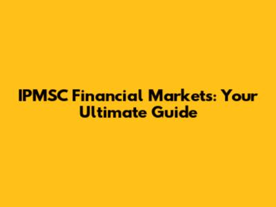 IPMSC Financial Markets: Your Ultimate Guide