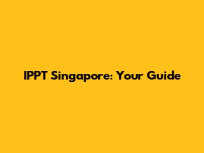 IPPT Singapore: Your Guide