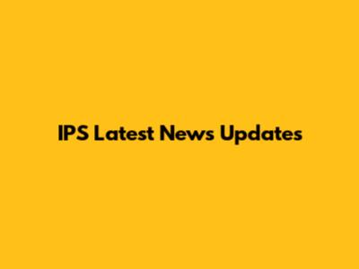 IPS Latest News Updates