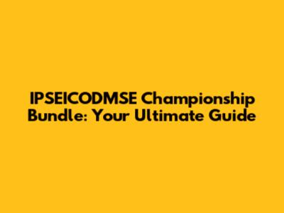 IPSEICODMSE Championship Bundle: Your Ultimate Guide