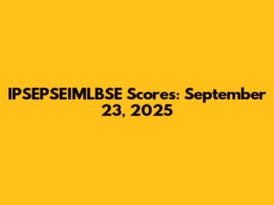IPSEPSEIMLBSE Scores: September 23, 2025