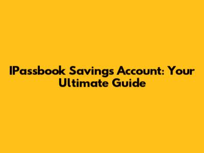 IPassbook Savings Account: Your Ultimate Guide