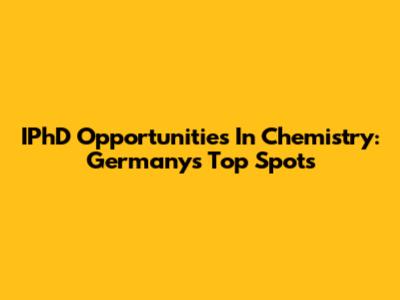IPhD Opportunities In Chemistry: Germany's Top Spots
