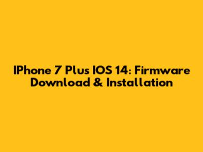 IPhone 7 Plus IOS 14: Firmware Download & Installation
