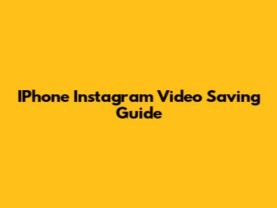 IPhone Instagram Video Saving Guide