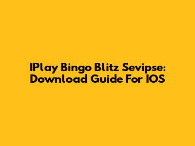IPlay Bingo Blitz Sevipse: Download Guide For IOS