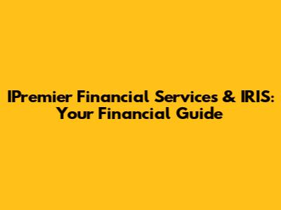 IPremier Financial Services & IRIS: Your Financial Guide