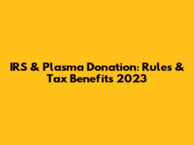 IRS & Plasma Donation: Rules & Tax Benefits 2023