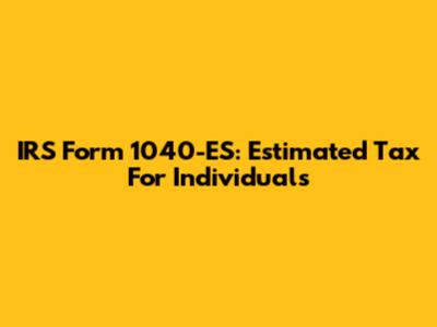 IRS Form 1040-ES: Estimated Tax For Individuals