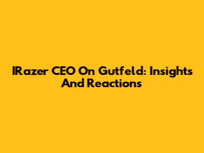 IRazer CEO On Gutfeld: Insights And Reactions
