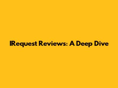 IRequest Reviews: A Deep Dive