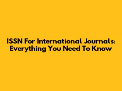ISSN For International Journals: Everything You Need To Know