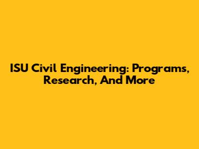 ISU Civil Engineering: Programs, Research, And More