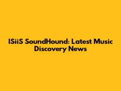 ISiiS SoundHound: Latest Music Discovery News
