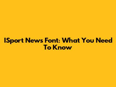 ISport News Font: What You Need To Know