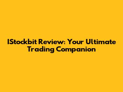 IStockbit Review: Your Ultimate Trading Companion