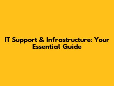IT Support & Infrastructure: Your Essential Guide