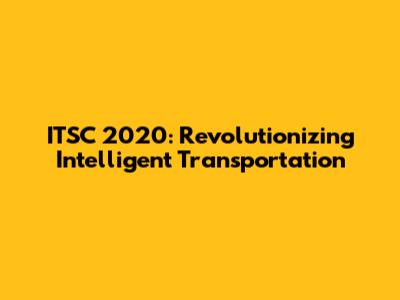 ITSC 2020: Revolutionizing Intelligent Transportation