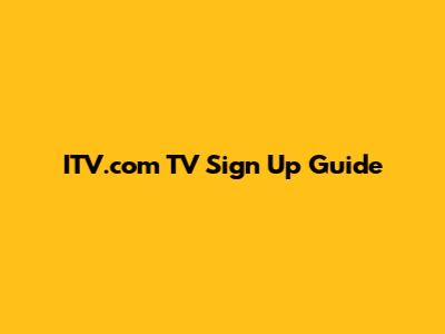 ITV.com TV Sign Up Guide