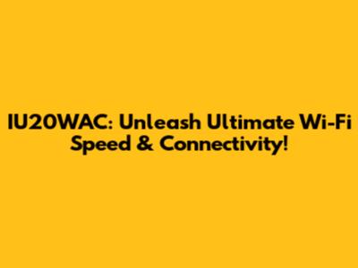 IU20WAC: Unleash Ultimate Wi-Fi Speed & Connectivity!