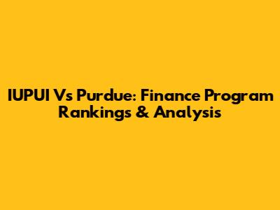 IUPUI Vs Purdue: Finance Program Rankings & Analysis