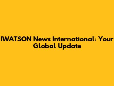 IWATSON News International: Your Global Update