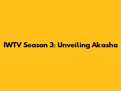 IWTV Season 3: Unveiling Akasha