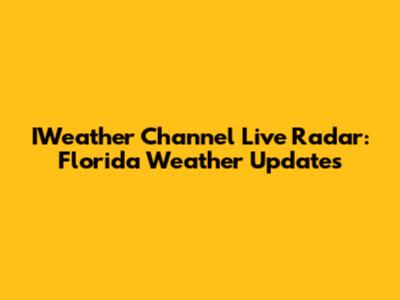 IWeather Channel Live Radar: Florida Weather Updates