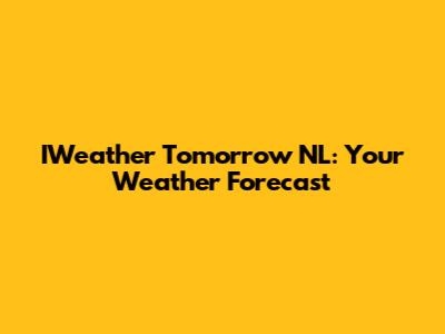 IWeather Tomorrow NL: Your Weather Forecast