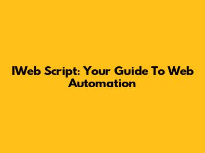 IWeb Script: Your Guide To Web Automation