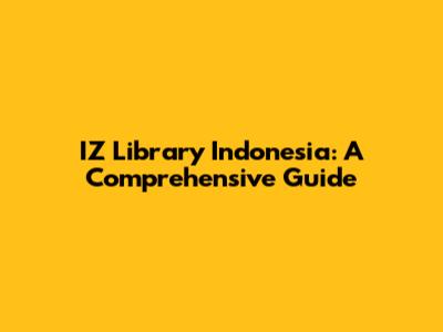 IZ Library Indonesia: A Comprehensive Guide