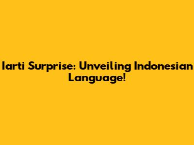 Iarti Surprise: Unveiling Indonesian Language!