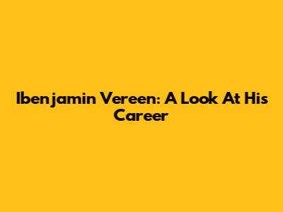 Ibenjamin Vereen: A Look At His Career