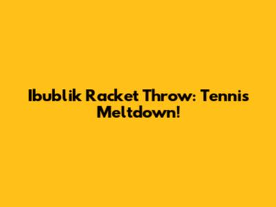 Ibublik Racket Throw: Tennis Meltdown!
