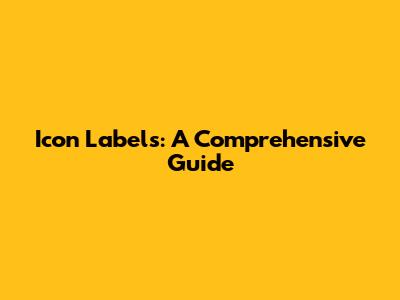 Icon Labels: A Comprehensive Guide