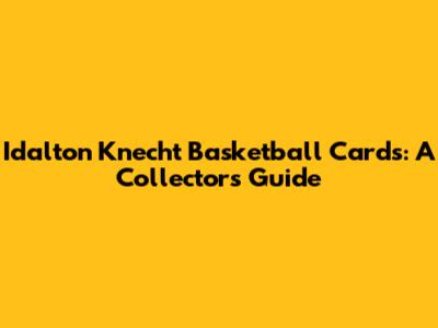Idalton Knecht Basketball Cards: A Collector's Guide