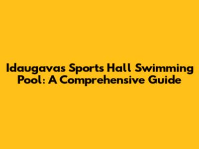 Idaugavas Sports Hall Swimming Pool: A Comprehensive Guide