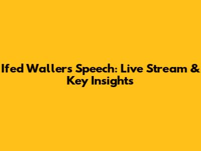 Ifed Waller's Speech: Live Stream & Key Insights