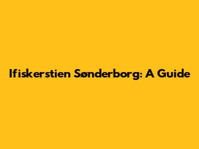 Ifiskerstien Sønderborg: A Guide