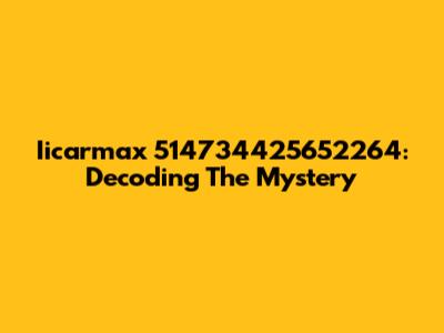 Iicarmax 514734425652264: Decoding The Mystery