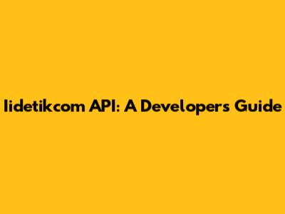 Iidetikcom API: A Developer's Guide